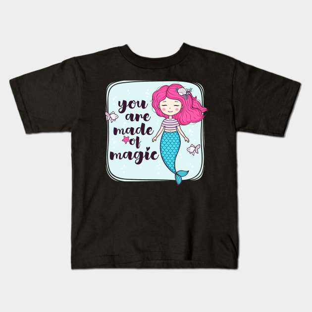 You Are Made OF Magic Cute Girly Mermaid Quote Kids T-Shirt by Squeak Art